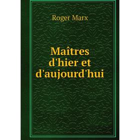 

Книга Maîtres d'hier et d'aujourd'hui