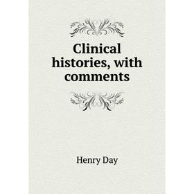 

Книга Clinical histories, with comments