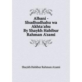 

Книга Albani - Shudhudhahu wa Akhta'ahu By Shaykh Habibur Rahman A'zami