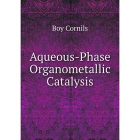 

Книга Aqueous-Phase Organometallic Catalysis