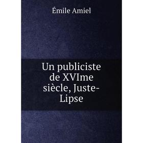 

Книга Un publiciste de XVIme siècle, Juste-Lipse