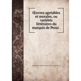 

Книга Œuvres agréables et morales, ou variétés littéraire s du marquis de Pezai