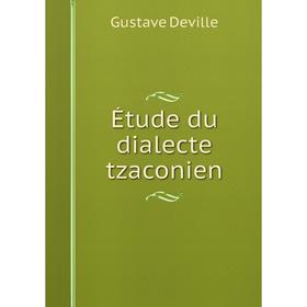 

Книга Étude du dialecte tzaconien
