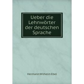 

Книга Ueber die Lehnwörter der deutschen Sprache