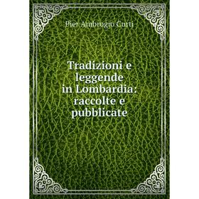 

Книга Tradizioni e leggende in Lombardia: raccolte e pubblicate