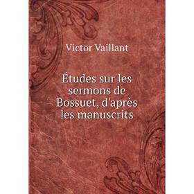 

Книга Études sur les sermons de Bossuet, d'après les manuscrits