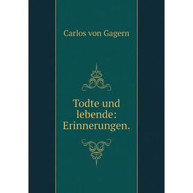

Книга Todte und lebende: Erinnerungen