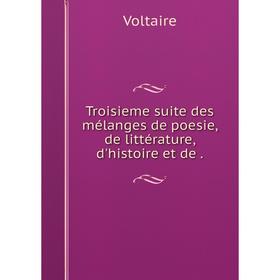 

Книга Troisieme suite des mélanges de poesie, de littérature, d'histoire et de