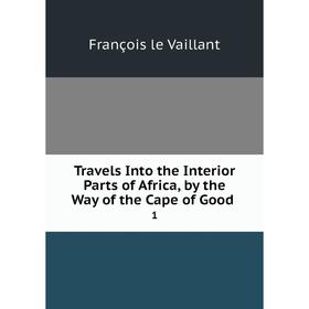 

Книга Travels Into the Interior Parts of Africa, by the Way of the Cape of Good 1