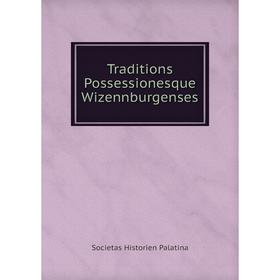 

Книга Traditions Possessionesque Wizennburgenses