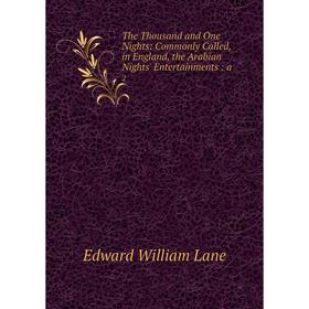 

Книга The Thousand and One Nights: Commonly Called, in England, the Arabian Nights' Entertainments: a 2
