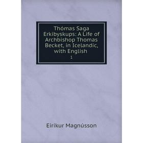 

Книга Thómas Saga Erkibyskups: A Life of Archbishop Thomas Becket, in Icelandic