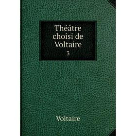 

Книга Théâtre choisi de Voltaire 3