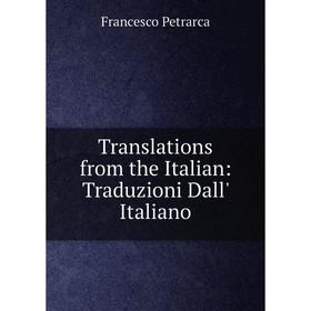 

Книга Translations from the Italian: Traduzioni Dall' Italiano