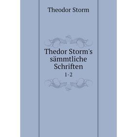 

Книга Thedor Storm's sämmtliche Schriften 1-2