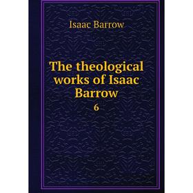 

Книга The theological works of Isaac Barrow 6