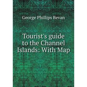 

Книга Tourist's guide to the Channel Islands: With Map
