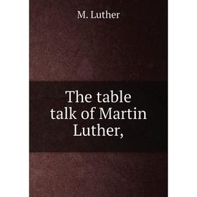 

Книга The table talk of Martin Luther