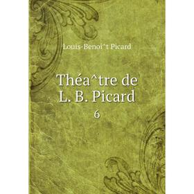 

Книга Théâtre de L. B. Picard 6