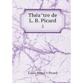 

Книга Théâtre de L. B. Picard 2
