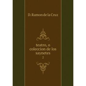 

Книга Teatro, o coleccion de los saynetes 2