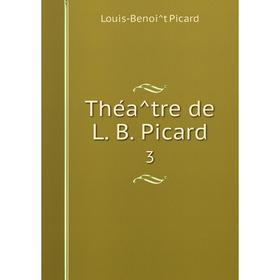 

Книга Théâtre de L. B. Picard 3