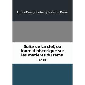

Книга Suite de La clef, ou Journal historique sur les matieres du tems 87-88