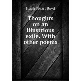 

Книга Thoughts on an illustrious exile. With other poems