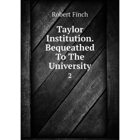 

Книга Taylor Institution. Bequeathed To The University 2