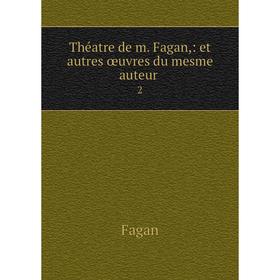

Книга Théatre de m. Fagan: et autres œuvres du mesme auteur 2