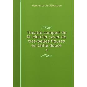 

Книга Theatre complet de M. Mercier; avec de tres-belles figures en taille douce 4