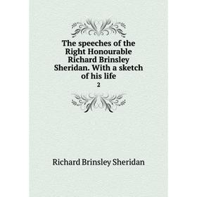 

Книга The speeches of the Right Honourable Richard Brinsley Sheridan. With a sketch of his life 2