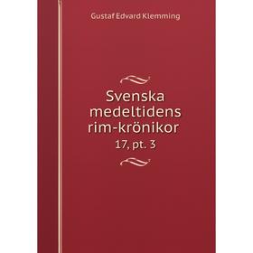

Книга Svenska medeltidens rim-krönikor 17, pt. 3