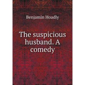 

Книга The suspicious husband. A comedy