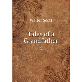 

Книга Tales of a Grandfather 6