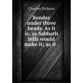 

Книга Sunday under three heads. As it is; as Sabbath bills would make it