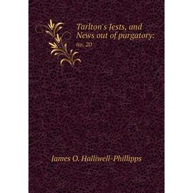 

Книга Tarlton's Jests and News out of purgatory: no. 20