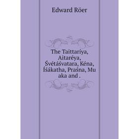 

Книга The Taittaríya, Aitaréya, Śvétáśvatara, Kéna, Íśákatha, Praśna
