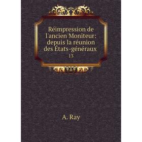 

Книга Réimpression de l'ancien Moniteur: depuis la réunion des États-généraux 13