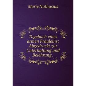 

Книга Tagebuch eines armen Fräuleins: Abgedruckt zur Unterhaltung und Belehrung