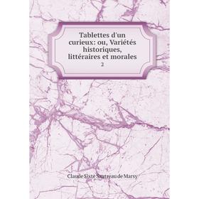 

Книга Tablettes d'un curieux: ou, Variétés historiques, littéraires et morales 2