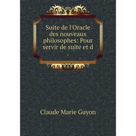 

Книга Suite de l'Oracle des nouveaux philosophes: Pour servir de suite