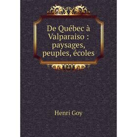 

Книга De Québec à Valparaiso : paysages, peuples, écoles