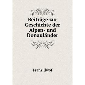 

Книга Beiträge zur Geschichte der Alpen- und Donauländer