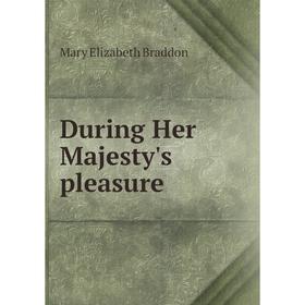 

Книга During Her Majesty's pleasure