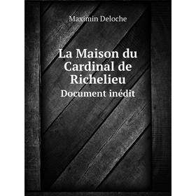 

Книга La Maison du Cardinal de RichelieuDocument inédit