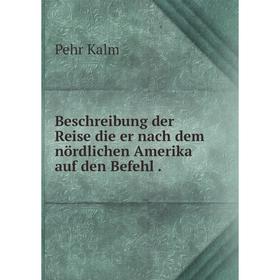 

Книга Beschreibung der Reise die er nach dem nördlichen Amerika auf den Befehl.