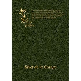 

Книга Histoire littéraire de la France; ouvrage commencé par des religieux bénédictins de la Congrégation de Saint Maur, et continué par des membres d