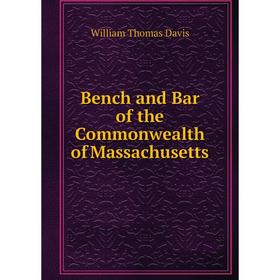 

Книга Bench and Bar of the Commonwealth of Massachusetts