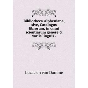 

Книга Bibliotheca Alpheniana, sive, Catalogus librorum, in omni scientiarum genere & variis linguis.